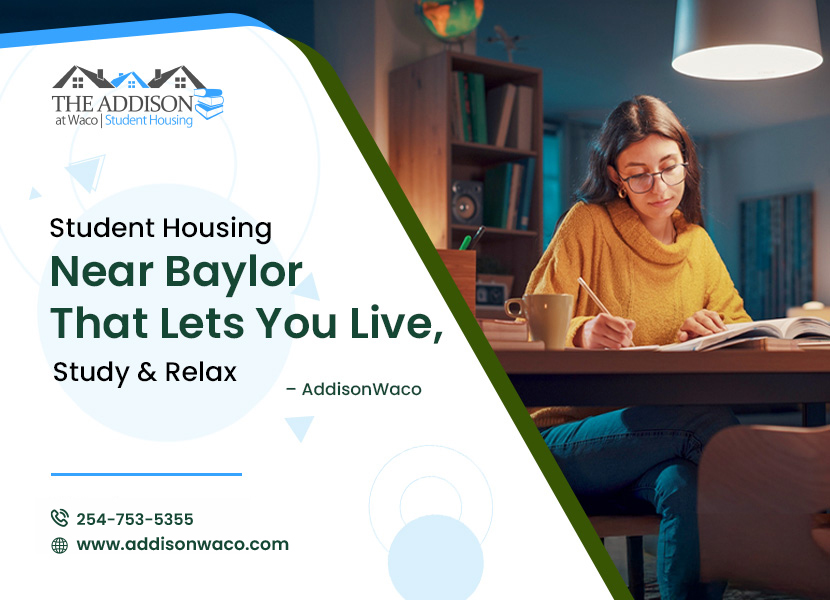 Student Housing Near Baylor That Lets You Live, Study & Relax – AddisonWaco