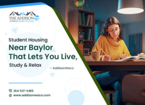 Student Housing Near Baylor That Lets You Live, Study & Relax – AddisonWaco